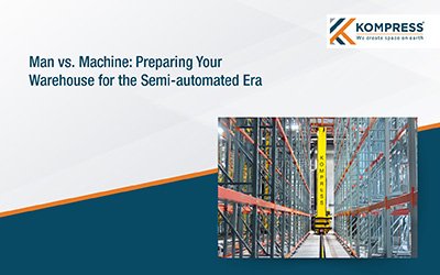 Man vs. Machine: Preparing Your Warehouse for the Semi-Automated Era - Kompress India