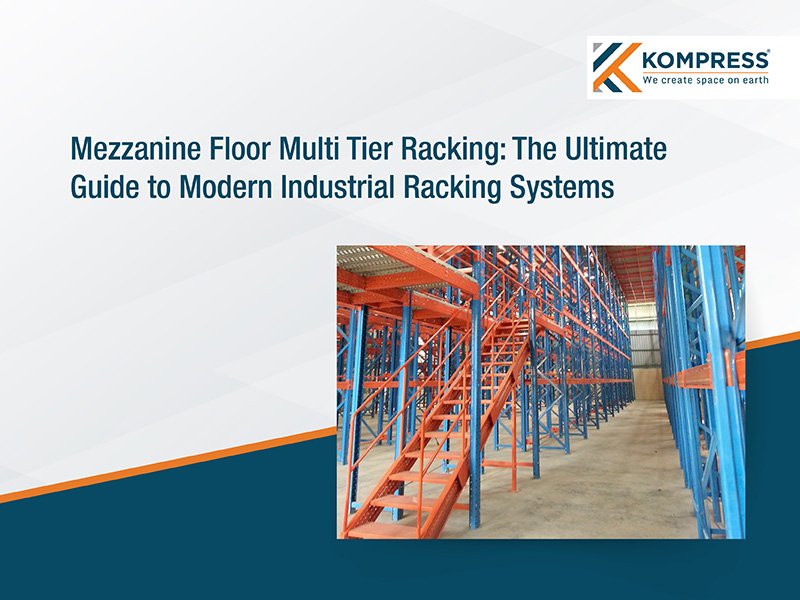 Mezzanine Floor Multi-Tier Racking: The Ultimate Guide to Modern Industrial Racking Systems - Kompress India Mezzanine Floor Multi-Tier Racking: The Ultimate Guide to Modern Industrial Racking Systems - Kompress India