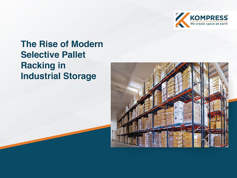 Steel Strength, Smart Design - The Rise of Modern Steel Racking in Industrial Storage - Kompress India