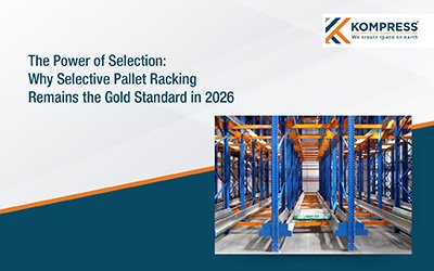 The Power of Selection: Why Selective Pallet Racking Remains the Gold Standard in 2026 - Kompress India