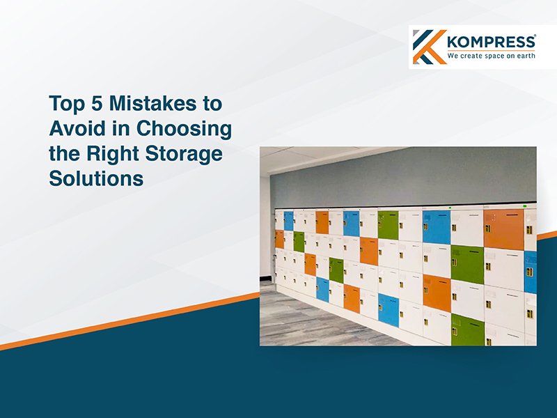 Top 5 Mistakes to Avoid in Choosing Right Storage Solutions - Kompress India