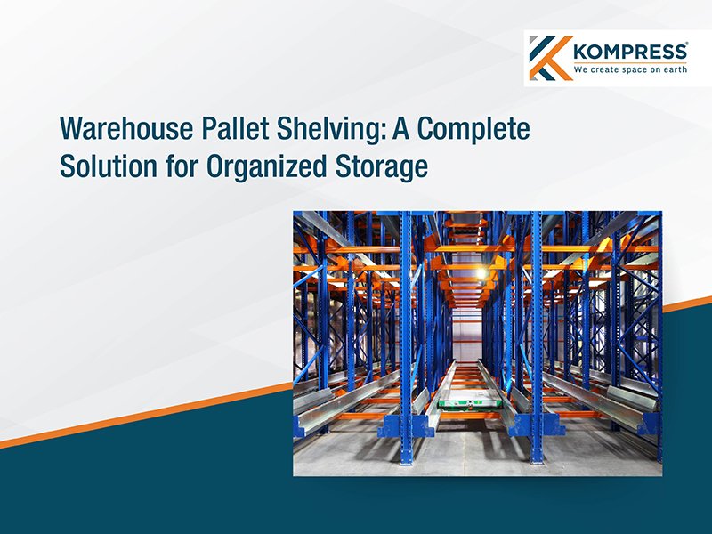 Warehouse Pallet Shelving: A Complete Solution for Organized Storage - Kompress India Warehouse Pallet Shelving: A Complete Solution for Organized Storage - Kompress India